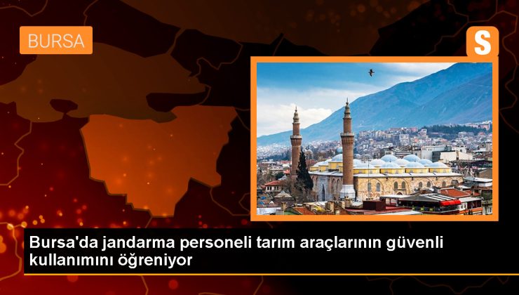 Jandarma Personeline Tarım Araçları Güvenli Kullanımı Eğitimi Veriliyor