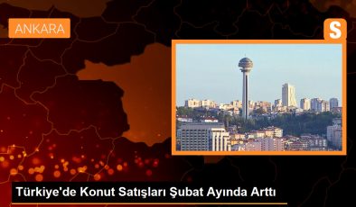 Türkiye’de Konut Satışları Şubat Ayında Arttı